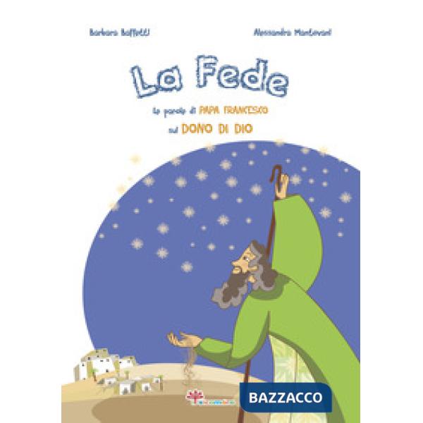 Fede. Le parole di papa Francesco sul dono di Dio. Ediz. illustrata (La)