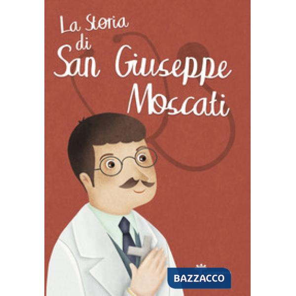 Storia di san Giuseppe Moscati (La)