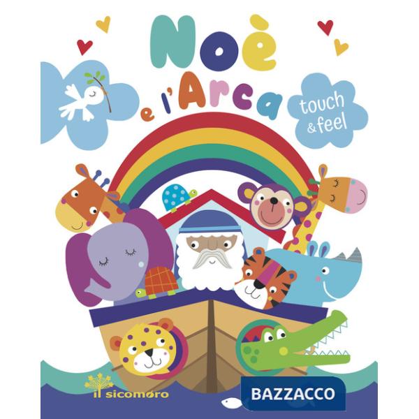 Noè e l'arca. Touch & feel. Ediz. a colori