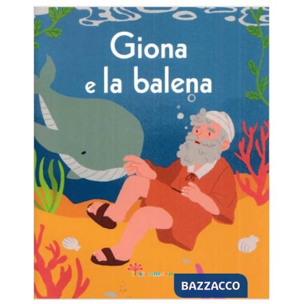 Giona e la balena. La Bibbia a raccontini. Ediz. illustrata