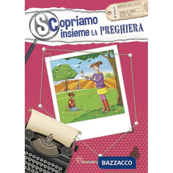 Scopriamo insieme la preghiera. Ediz. illustrata