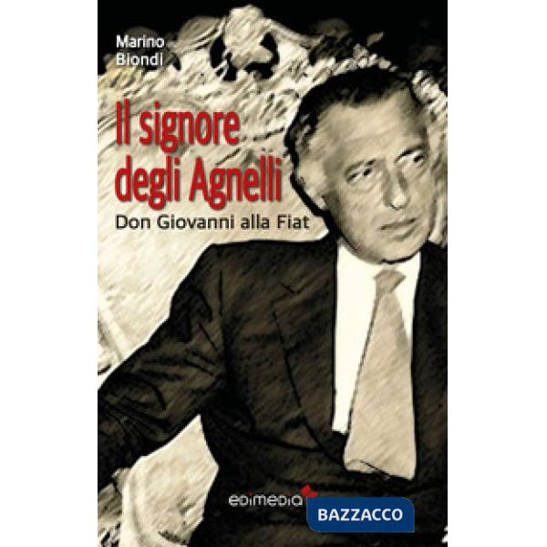 Signore degli Agnelli. Don Giovanni alla Fiat (Il)