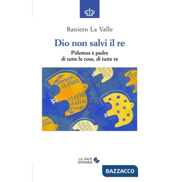 Dio non salvi il re. Pòlemos è padre di tutte le cose, di tutte re