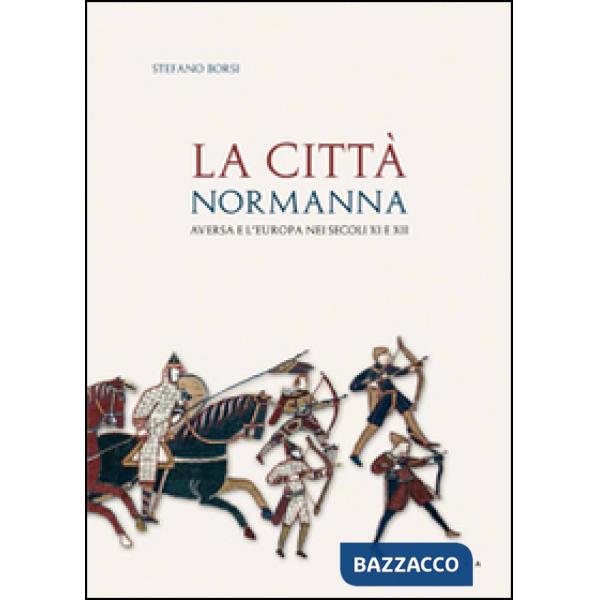Città normanna. Aversa e l'Europa nei secoli XI e XII (La)