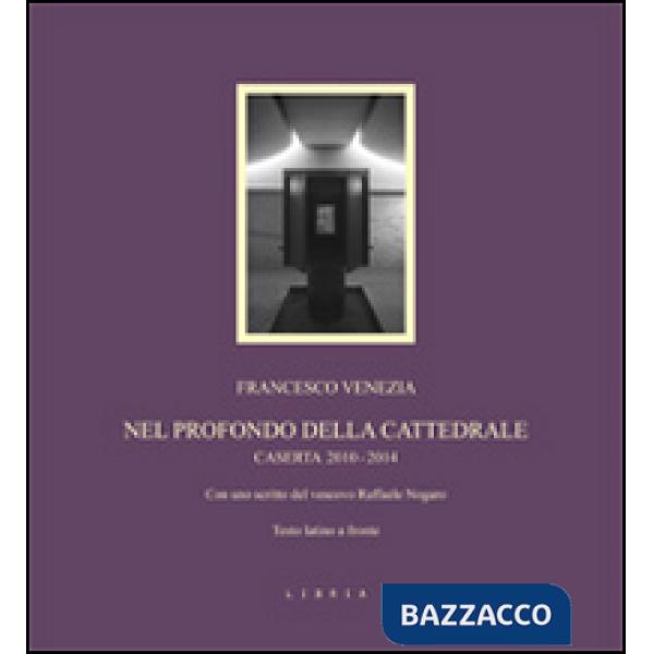 Nel profondo della cattedrale. Caserta 2010-2014. Testo latino a fronte