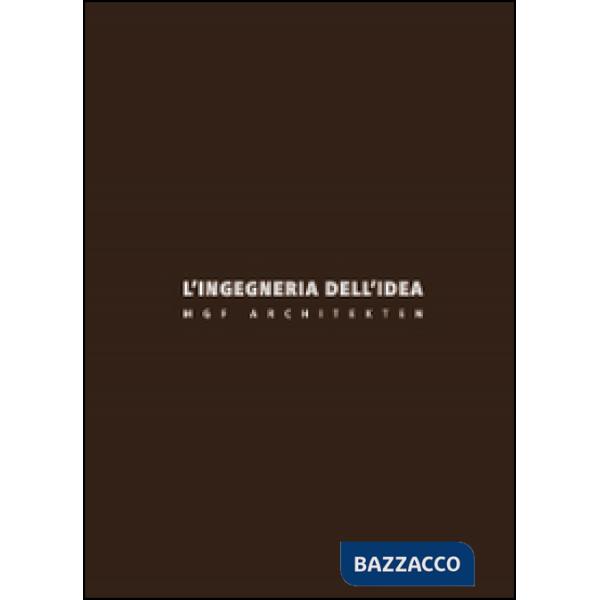 Ingegneria dell'idea. MGF Architekten. Ediz. italiana e inglese (L')