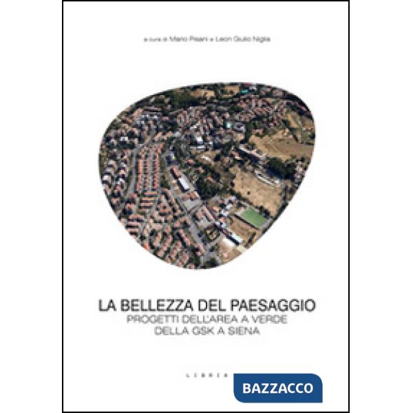 Bellezza del paesaggio. Progetti dell'area a verde della GSK a Siena (La)