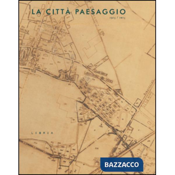 Città paesaggio. 1925-2015 (La)
