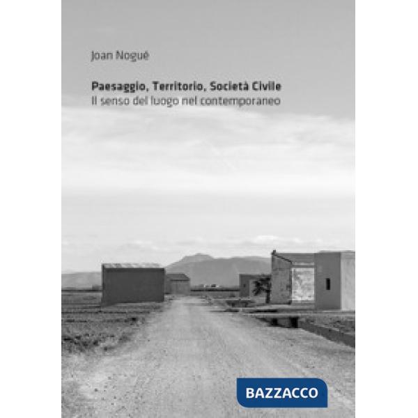 Paesaggio, territorio, società civile. Il senso del luogo nel contemporaneo