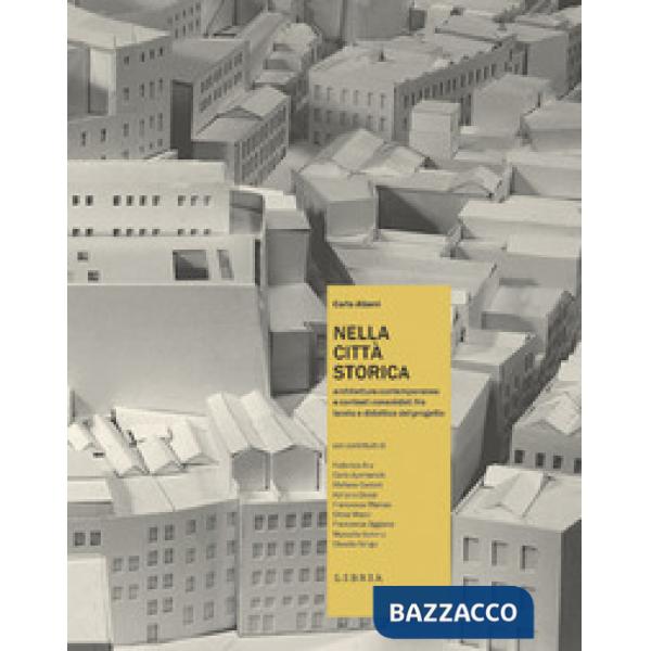Nella città storica. Architettura contemporanea e contesti consolidati fra teori