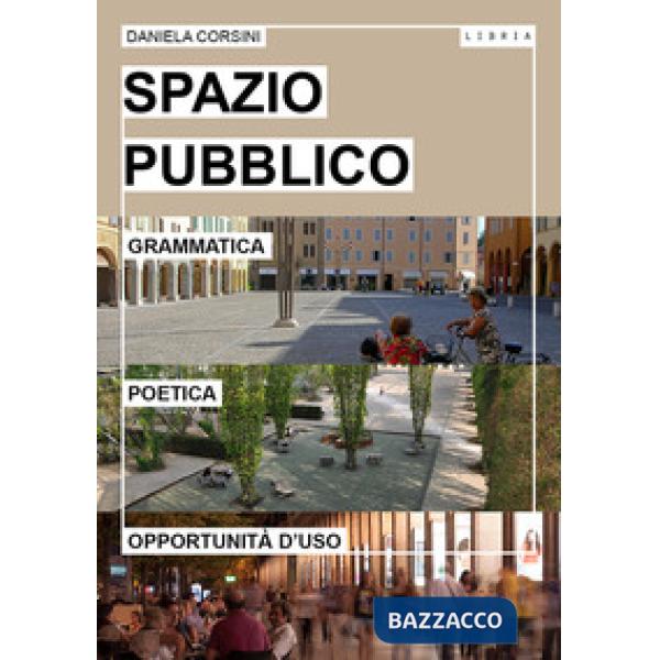 Spazio pubblico. Grammatica, poetica e opportunità d'uso
