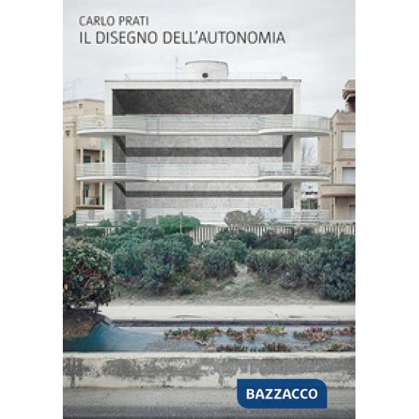 Disegno dell'autonomia. Per una nuova centralità dell'architettura italiana (Il)