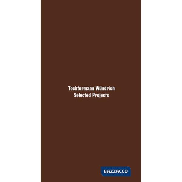 Tochtermann Wündrich. Selected projects. Ediz. italiana e inglese