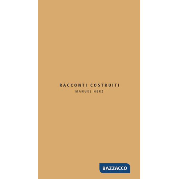 Racconti costruiti. Manuel Herz. Ediz. italiana e inglese