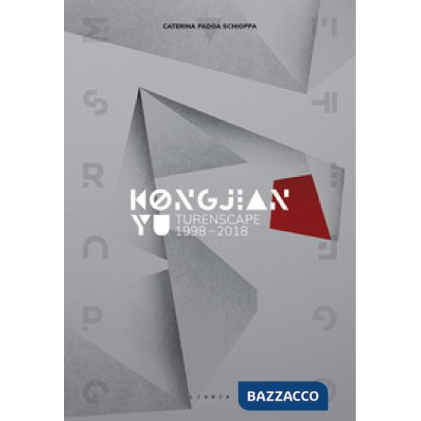 Kongjian Yu. Turenscape 1998-2018. Ediz. italiana e inglese