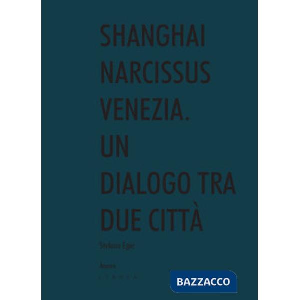 Shanghai narcissus Venezia. Un dialogo tra due città