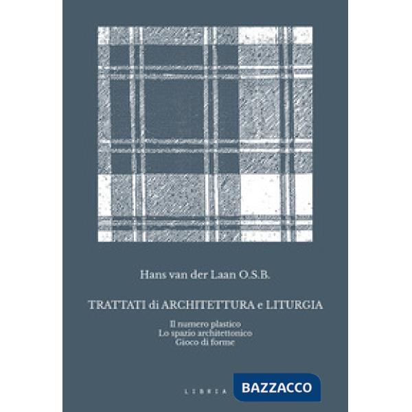 Trattati di architettura e liturgia. Il numero plastico, lo spazio architettonico, gioco di forme
