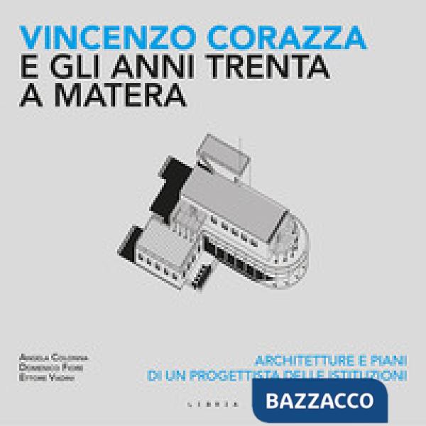 Vincenzo Corazza e gli anni Trenta a Matera. Architetture e piani di un progetti