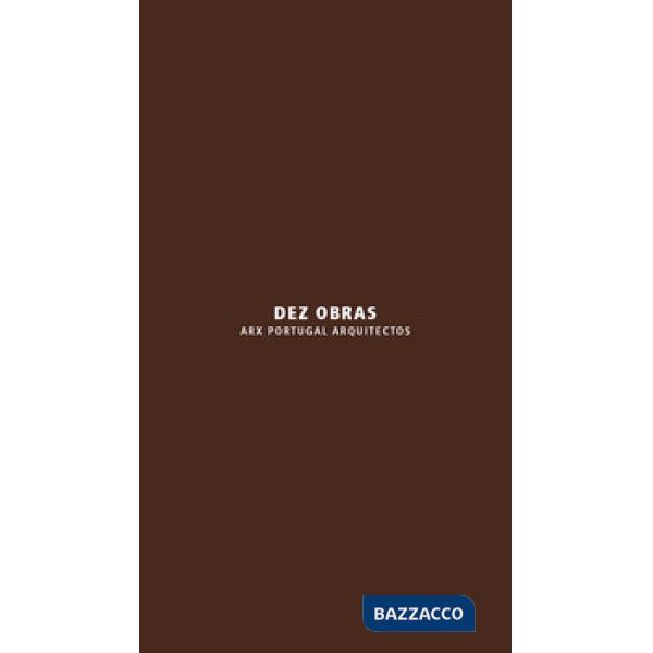 Dez obras. ARX Portugal Arquitectos. Ediz. italiana e inglese