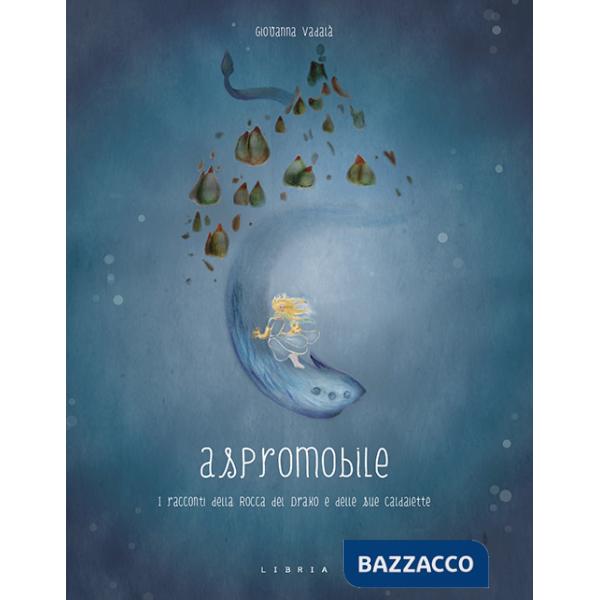 Aspromobile. I racconti della Rocca del Drako e delle sue Caldaiette. Ediz. italiana e inglese