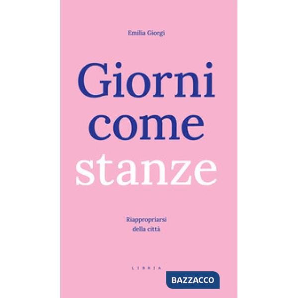 Giorni come stanze. Riappropriarsi della città