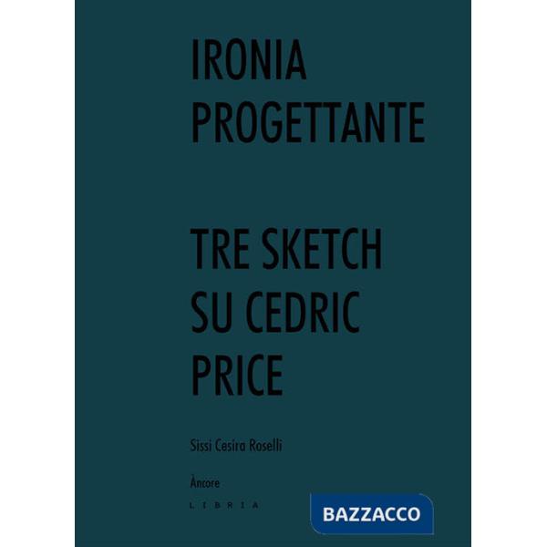 Ironia progettante. Tre sketch su Cedric Price