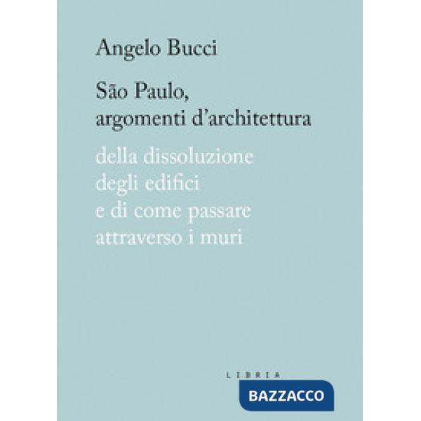 São Paulo, argomenti d'architettura. Della dissoluzione degli edifici e di come passare attraverso i muri