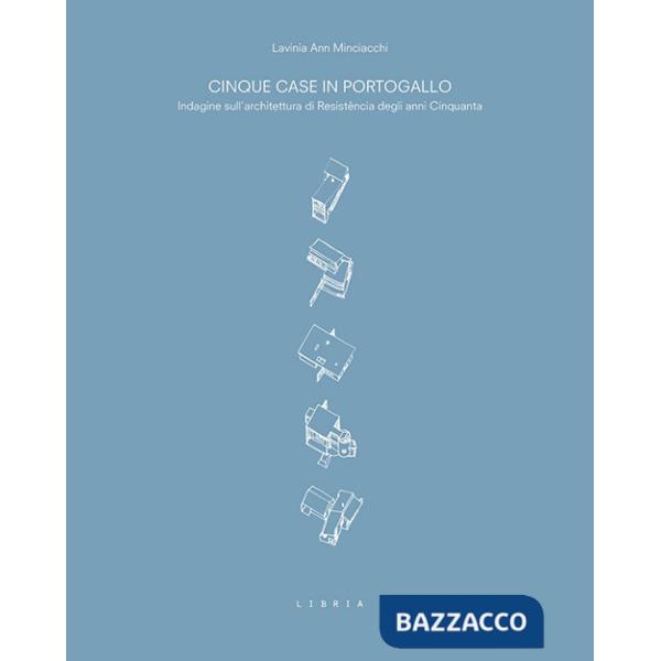 Cinque case in Portogallo. Indagine sull'architettura di Resistência degli anni Cinquanta
