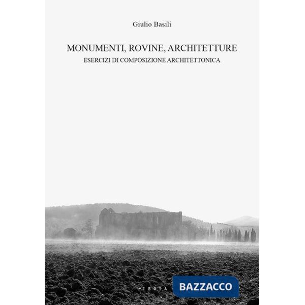 Monumenti, rovine, architetture. Esercizi di composizione architettonica