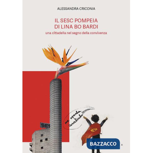 SESC Pompeia di Lina Bo Bardi, una cittadella nel segno della convivenza (Il)