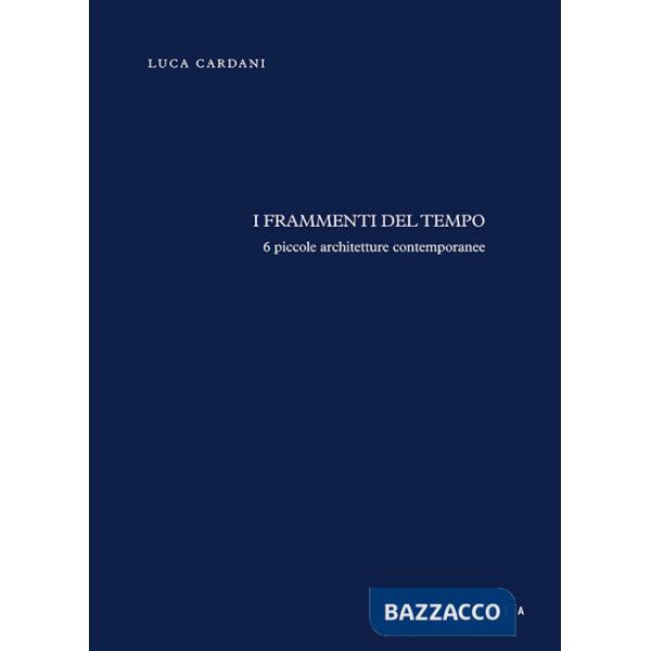 Frammenti del tempo. 6 piccole architetture contemporanee (I)