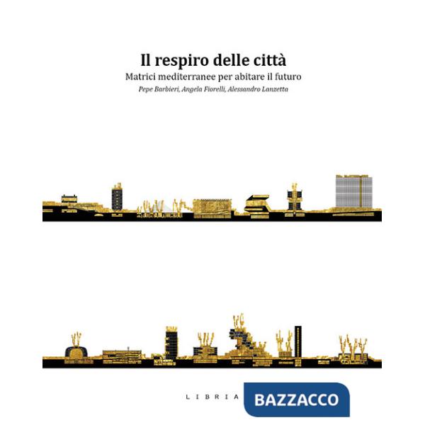 Respiro delle città. Matrici mediterranee per abitare il futuro (Il)
