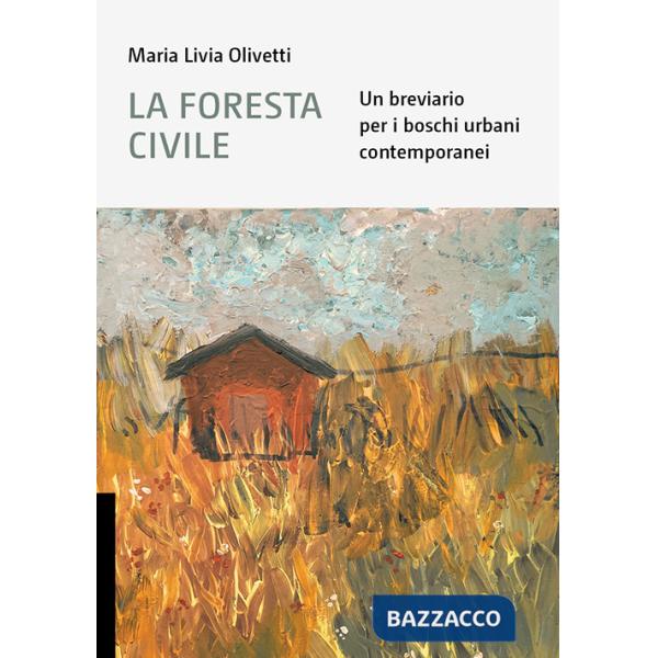 Foresta civile. Un breviario per i boschi urbani contemporanei (La)