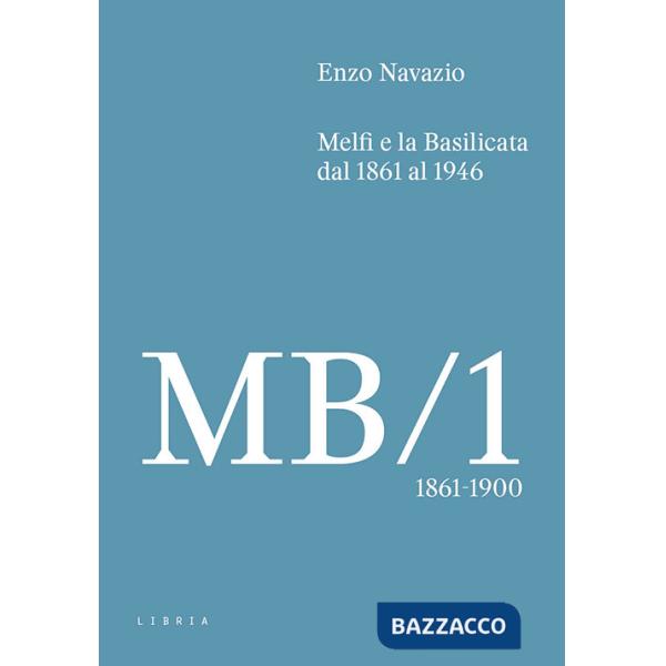 Melfi e la Basilicata dal 1861 al 1946. Vol. 1: 1861-1900