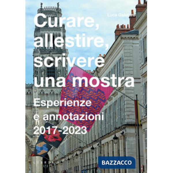 Curare, allestire, scrivere una mostra. Esperienze e annotazioni 2017-2023
