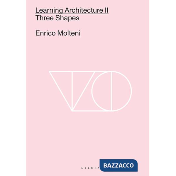 Learning architecture. Ediz italiana e inglese. Ediz. bilingue. Vol. 2: Three shapes