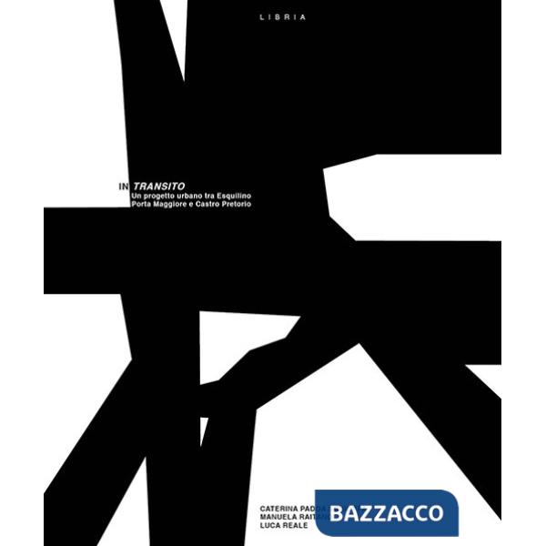 In transito. Un progetto urbano tra Esquilino Porta Maggiore e Castro Pretorio
