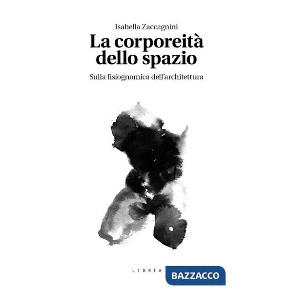 Corporeità dello spazio. Sulla fisiognomica dell'architettura (La)