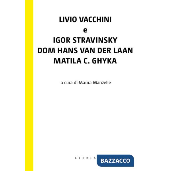 Livio Vacchini e Igor Stravinsky, Dom Hans van der Laan, Matila C. Ghyka