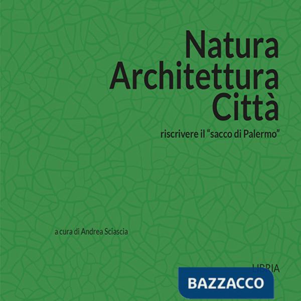 Natura architettura città. Riscrivere il «sacco di Palermo»