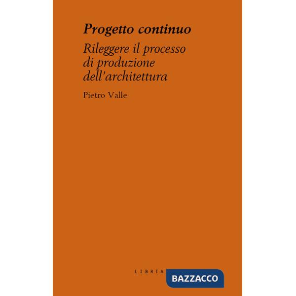 Progetto continuo. Rileggere il processo dell'architettura