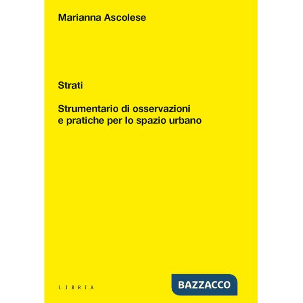 Strati. Strumentario di osservazioni e pratiche per lo spazio urbano