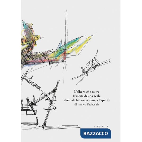Albero che nutre. Nascita di una scala che dal chiuso conquista l'aperto (L')