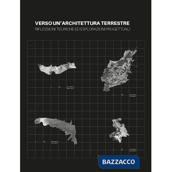 Verso un'architettura terrestre. Riflessioni teoriche ed esplorazioni progettuali