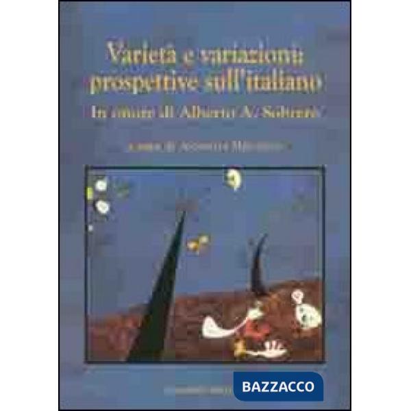 Varietà e variazioni. Prospettive sull'italiano. In onore di Alberto A. Sobrero
