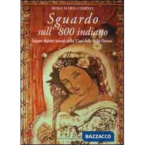 Sguardo sull''800 indiano. Jaipur: dipinti murali della «casa delle belle donne». Ediz. illustrata