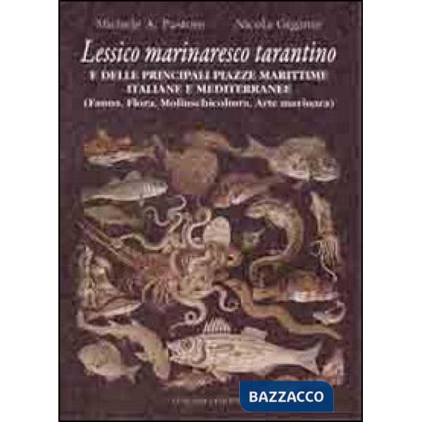Lessico marinaresco tarantino e delle principali piazze marittime italiane e mediterranee. Fauna, flora, molluscicoltura, arte m
