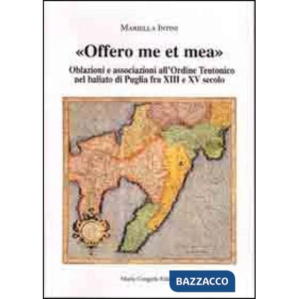 Offero me et mea. Associazione all'ordine teutonico nel baliato di Puglia fra XIII e XV secolo