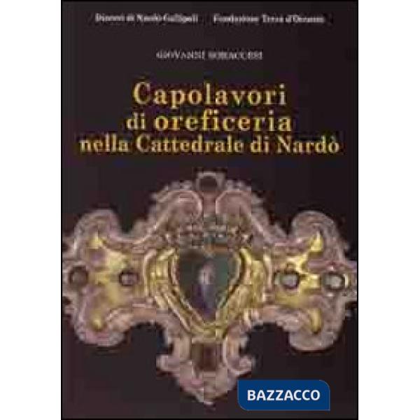 Caoplavori di oreficeria nella cattedrale di Nardò. Ediz. illustrata