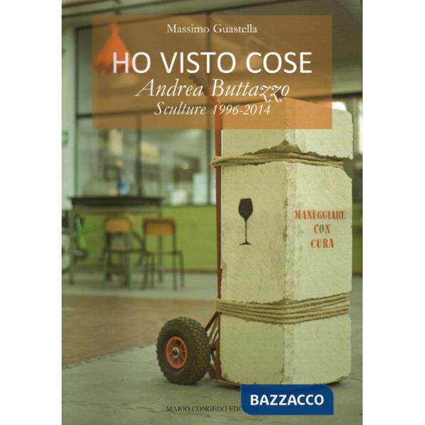 Ho visto cose. Andrea Buttazzo sculture 1996-2014. Ediz. illustrata